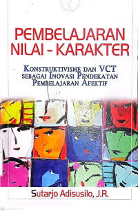 Pembelajaran Nilai-Karakter : Konstruktivisme dan VCT sebagai Inovasi Pendekatan Pembelajaran Afektif