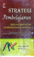Strategi Pembelajaran Sekolah Berstandar Internasional & Nasional : Dlm Analisis, Teori, Praktik, & Pengaruhnya thd Mekanisme Pembelajaran Sekolah Berstandar Internasional & Nasional