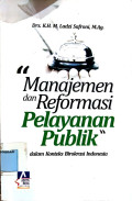 Manajemen dan Reformasi Pelayanan Publik dalam Konteks Birokrasi Indonesia