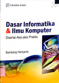 Dasar Ilmu Informatika & Ilmu Komputer Disertai Aksi-aksi Praktis