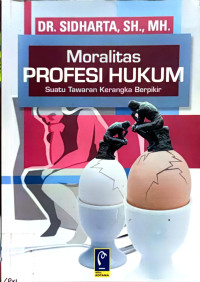 Moralitas Profesi Hukum: Suatu Tawaran Kerangka Berpikir
