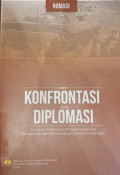Konfrontasi dan Diplomasi : Dinamika perjuangan mempersiapkan dan mempertahankan kemerdekaan Indonesia 1945-1950