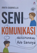 Seni komunikasi : berkomunikasi ada seninya