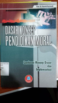 Dasar Konsep Pendidikan Moral (Landasan Konsep Dasar dan Implementasi