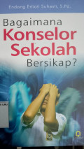 Bagaimana Konselor Sekolah Bersikap?