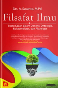 Filsafat Ilmu: Suatu Kajian dalam Dimensi Ontologis, Epistimologis, dan Aksiologis