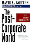The post-corporate world: life after capitalism= kehidupan setelah kapitalisme