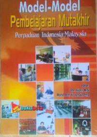 Model-Model Pembelajaran Mutakhir: Perpaduan Indonesia - Malaysia