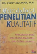 Metologi Penelitian Kualitatif= Paradigma Baru Ilmu Komunikasi dan Ilmu Sosial Lainnya