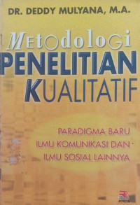 Metologi Penelitian Kualitatif= Paradigma Baru Ilmu Komunikasi dan Ilmu Sosial Lainnya