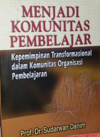 Menjadi Komunitas Pembelajar Kepemimipinan Transformasional dalam Komunitas Organisasi Pembelajaran
