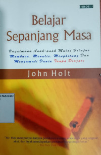 Belajar Sepanjang Masa: Bagaimana Anak-anak Mulai Belajar Membaca, Menulis, Menghitung dan Mengamati DUnia Tanpa Diajari