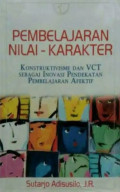Pembelajaran Nilai-Karakter : Konstruktivisme dan VCT sebagai Inovasi Pendekatan Pembelajaran Afektif