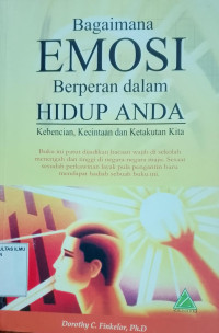 Bagaimana Emosi Berperan dalam Hidup Anda: Kebencian, Kecintaan dan Ketakutan Kita