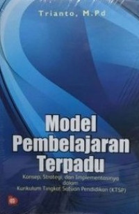 Model pembelajaran terpadu: Konsep, strategi, dan implementasinya dalam kurikulum tingkat satuan pendidikan (KTSP)