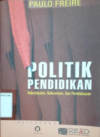 Politik Pendidikan : Kebudayaan, Kekuasaan, dan Pembebasan