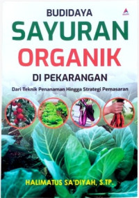Budidaya Sayuran Organik Di Pekarangan Dari Teknik Penanaman Hingga Strategi Pemasaran