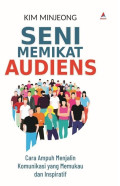 SENI MEMIKAT AUDIENS : Cara Ampuh Menjalin Komunikasi yang Memukai dan Inspiratif
