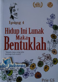 HIDUP INI LUNAK MAKA BENTUKLAH
