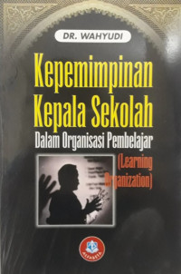 Kepemimpinan Kepala Sekolah dalam Organisasi Pembelajar