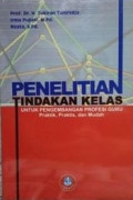 Penelitian Tindakan Kelas untuk Pengembangan Profesi Guru Praktik, Praktis, dan Mudah