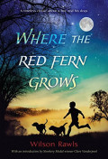 Where the red fern grows: A timeless classic about a boy and his dogs