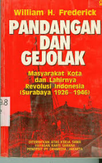 Pandangan dan Gejolak : Masyarakat Kota dan Lahirnya Revolusi Indonesia (Surabaya 1926-1946)