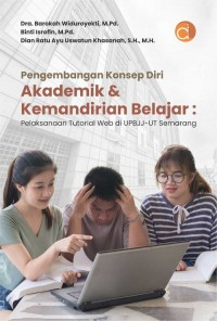 Pengembangan konsep diri akademik & kemandirian belajar : pelaksanaan tutorial web di UPBJJ-UT Semarang