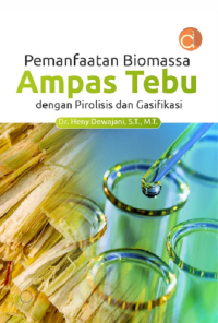 Pemanfaatan Biomassa Ampas Tebu dengan Pirolisis dan Gasifikasi