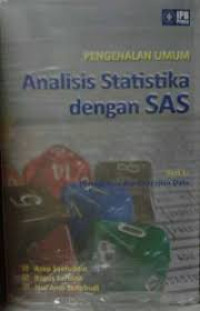 Pengenalan Umum : Analisis Statistik dengan SAS Seri 1 : peringkasan dan penyajian data