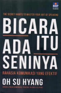 Bicara Itu Ada Seninya : Rahasia Komunikasi yang Efektif