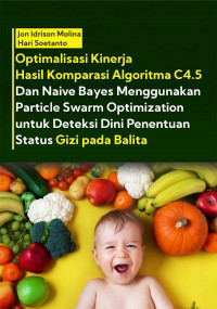 Optimalisasi Kinerja Hasil Komparasi Algoritma C4.5 dan Naive Bayes Menggunakan Particle Swarm Optimization untuk Deteksi Dini Penentuan Status Gizi pada Balita