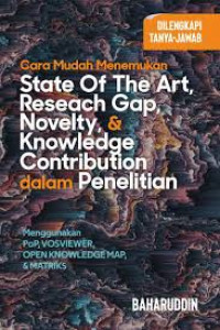 Cara Mudah Menemukan STATE OF THE ART, RESEARCH GAP, NOVELTY, & KNOWLEDGE CONTRIBUTION dalam Penelitian Menggunakan PoP, VOSVIEWER, OPEN KNOWLEDGE MAP, & MATRIKS