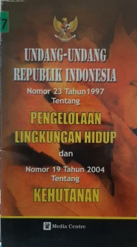 UU RI N0. 23 Tahun 1997 Tentang Pengelolaan Lingkungan Hidup & No. 19 tahun 2004 Tentang Kehutanan