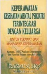 Keperawatan Kesehatan Mental Psikiatri Terintegrasi dengan Keluarga untuk Perawat dan Mahasiswa Keperawatan