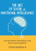 The Art Of Social & Emotional Intelligence : Dua Kecerdasan Tersembunyi yang Harus Anda Bangkitkan