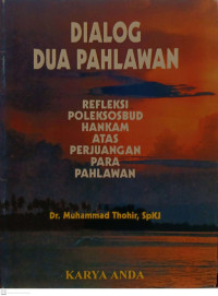 Dialog Dua Pahlawan : Refleksi Poleksosbudhankam Atas Perjuangan Para Pahlawan