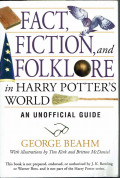 Fact, Fiction, and Folklore in Harry Potter's World ; An Unofficial Guide