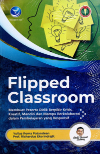 Flipped Classroom : Membuat Peserta Didik Berpikir Kritis, Kreatif, Mandiri dan Mampu Berkolaborasi dalam Pembelajaran yang Responsif