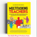 Multitasking Teachers : Menjadi Guru Yang Mampu Mencerdaskan Siswa dan Mengelola Kelas Dengan Sempurna