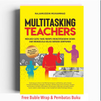 Multitasking Teachers : Menjadi Guru Yang Mampu Mencerdaskan Siswa dan Mengelola Kelas Dengan Sempurna