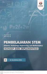 PEMBELAJARAN STEM (SCIENCE, TECHNOLOGY, ENGINEERING, AND MATHEMATICS) KONSEP DAN IMPLEMENTASI