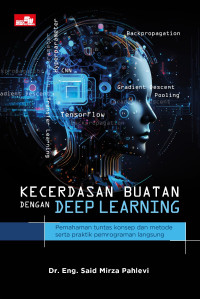 Kecerdasan Buatan dengan Deep Learning : Pemahaman Tuntas Kosenp dan Metode Serta Praktik Pemrograman Langsung