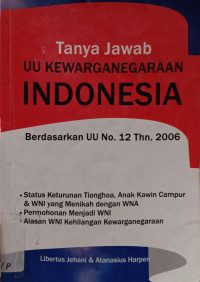 Tanya Jawab UU Kewarganegaraan Indonesia Berdasarkan UU No. 12 Tahun 2006