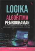 Logika & Algoritma Pemrograman: Bagaimana Membangun Fondasi Dasar dan Kerangka Berfikir Dalam Dunia Komputer dan IT