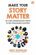 Make Your Story Matter = 40 Cara Membangun Cerita di Era Pemasaran Konten