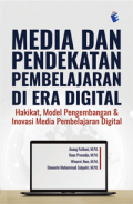 Media Dan Pendekatan Pembelajaran Di Era Digital : Hakikat, Model Pengembangan & Inovasi Media Pembelajaran Digital