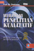 Memahami Penelitian Kualitatif : Dilengkapi Contoh Proposal dan Laporan Penelitian