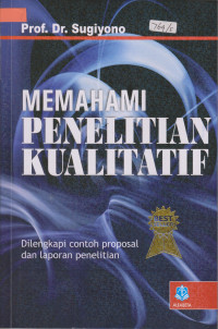 Memahami Penelitian Kualitatif : Dilengkapi Contoh Proposal dan Laporan Penelitian
