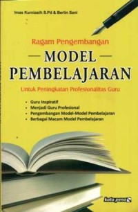 Ragam Pengembangan Model Pembelajaran untuk Peningkatan Profesional Guru